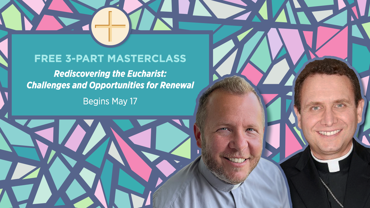 Rediscovering the Eucharist: Challenges and Opportunities for Renewal Masterclass