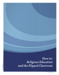 <em>How To: Religious Education and the Flipped Classroom</em> eBook