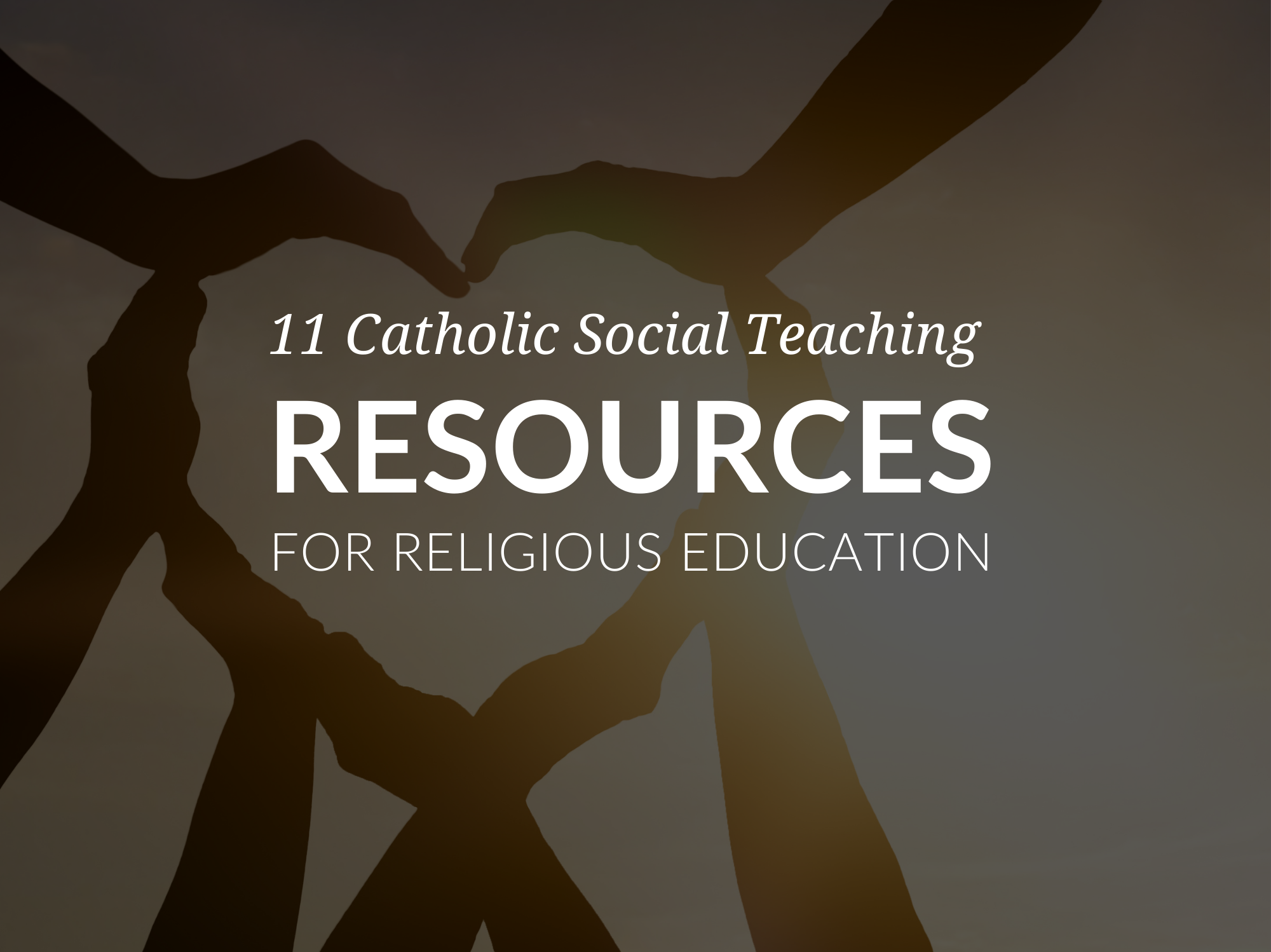 11 Catholic Social Teaching Resources for Religious Education