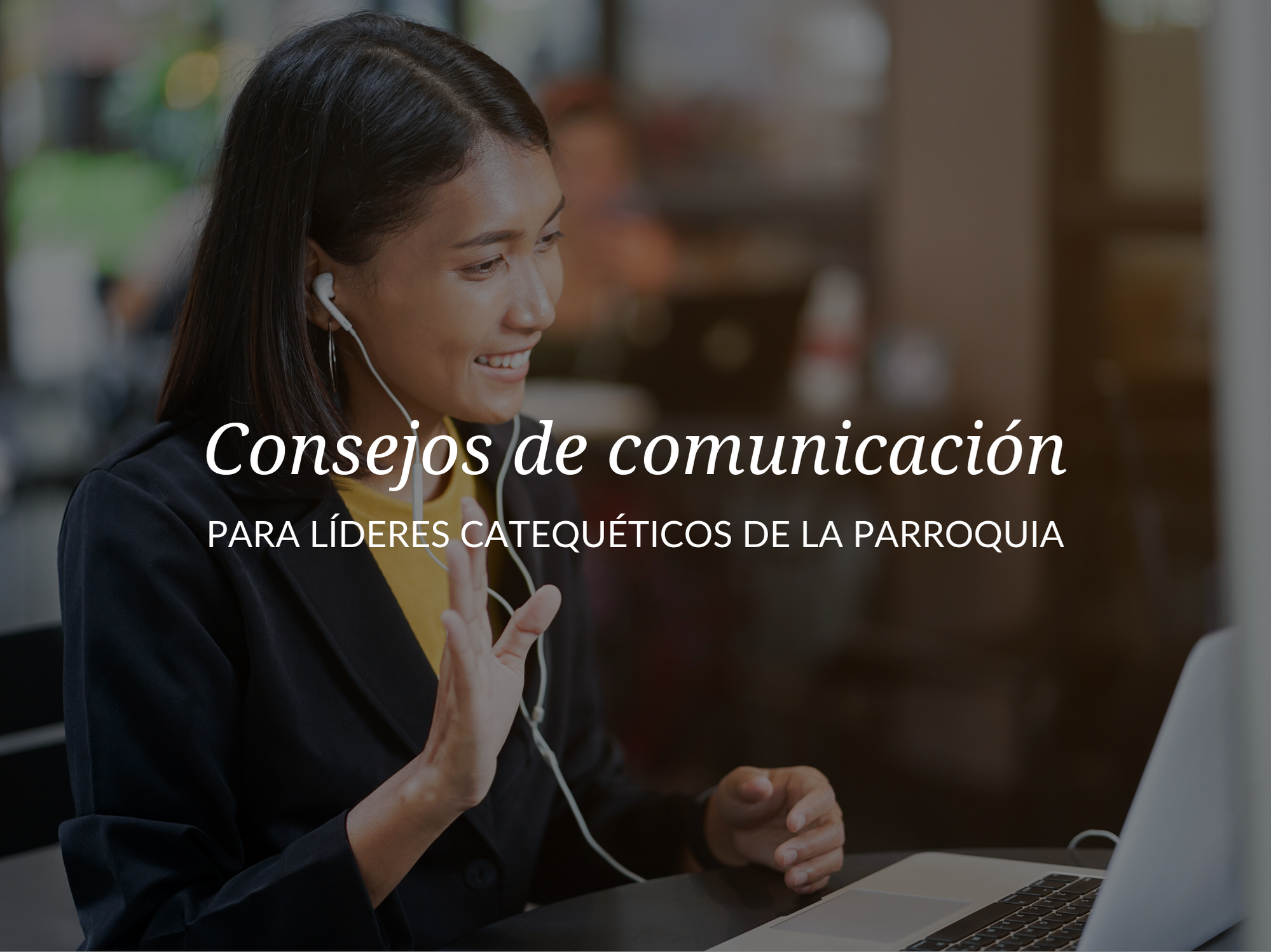 Consejos de comunicación para líderes catequéticos de la parroquia