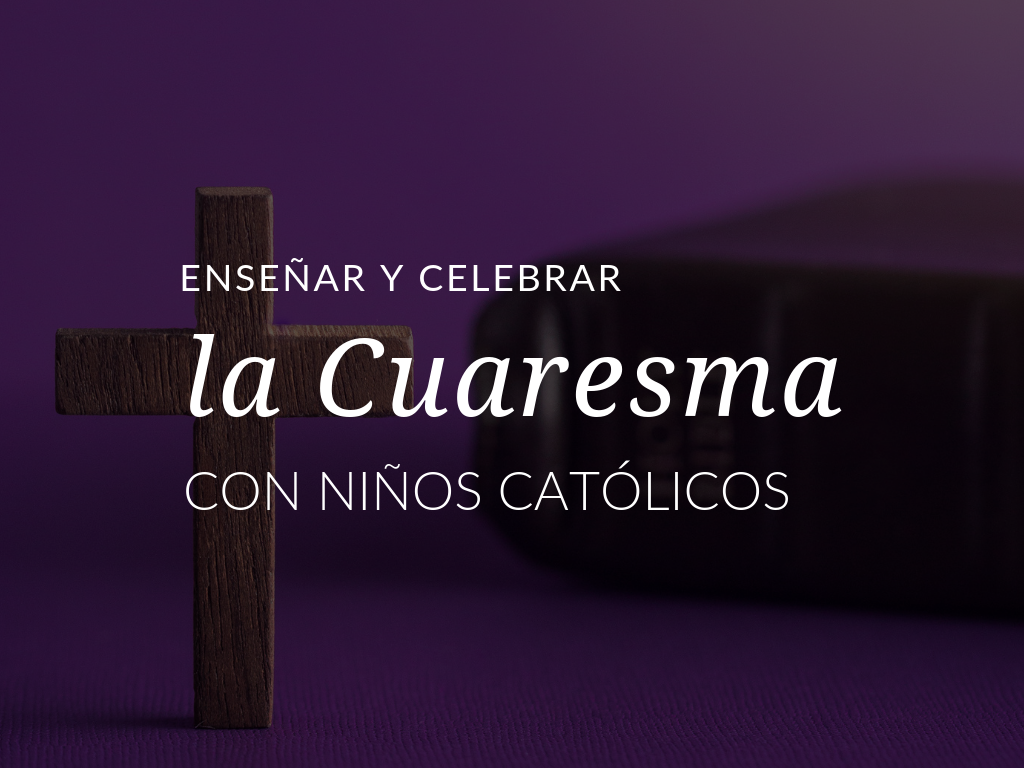 celebrar la Cuaresma con ninos catolicos 