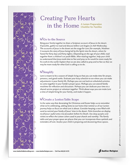 To help families prepare for the season of Lent, download a special Lenten Preparation Checklist for Families. This checklist can be distributed to families to help them to prepare and to observe the season of Lent in their homes and in their daily practices. The resource offers ideas for how to talk to children about Lent and helps families to prepare hearts and homes for a fruitful Lenten journey.