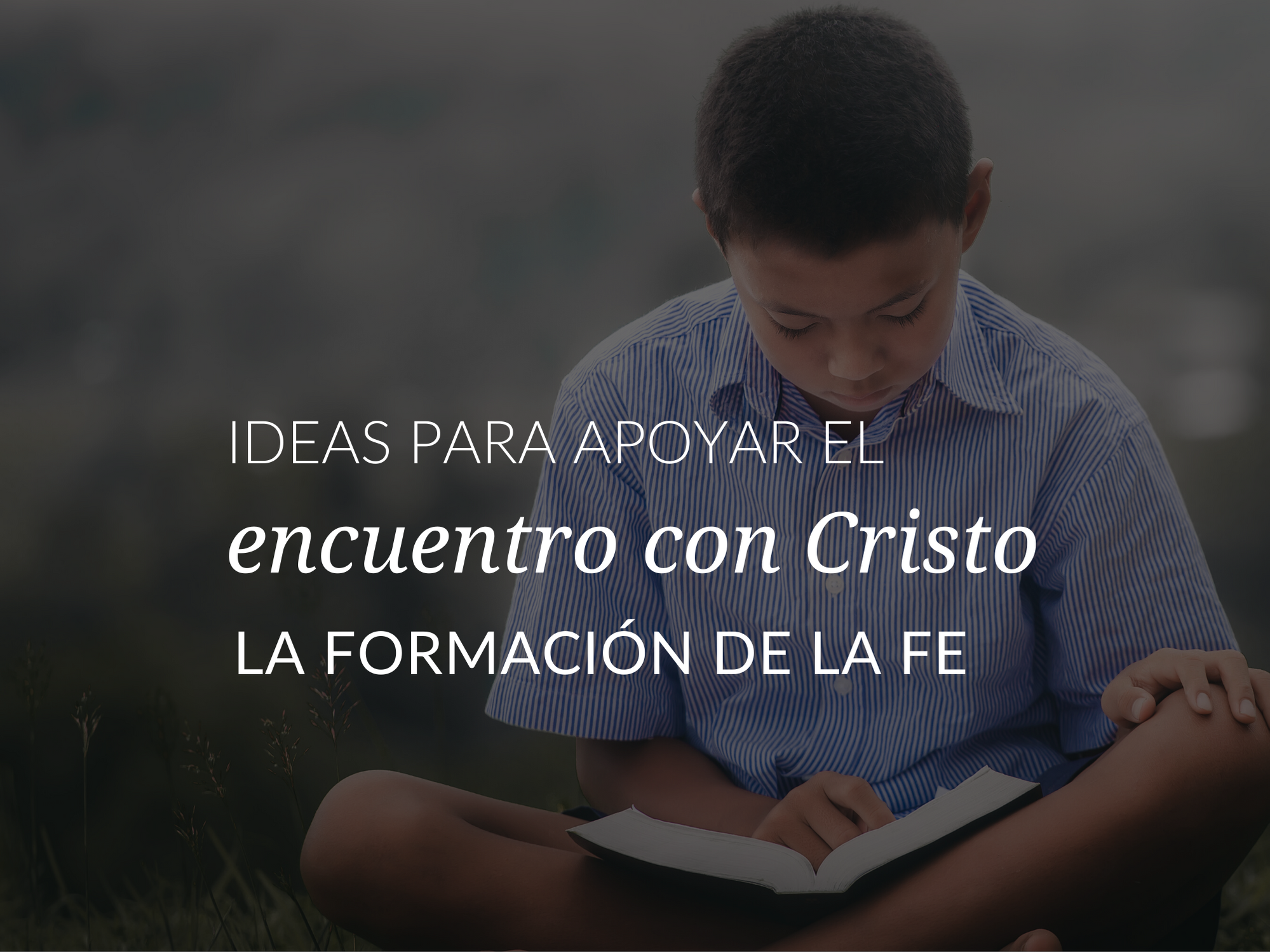 Ideas para apoyar el encuentro con Cristo en la formacion de la fe