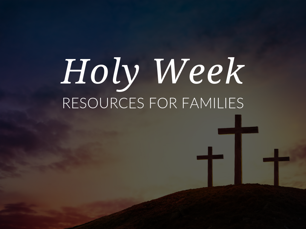 Holy Week Resources for Families