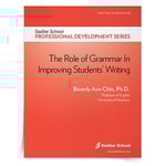 <em>The Role of Grammar in Improving Students’ Writing</em> by Beverly Ann Chin, Ph.D.