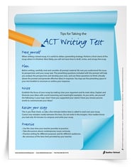 Support your students in preparing for the writing portion of the ACT®* with the Tips for Taking the ACT Writing Test Tip Sheet. This handout outlines five ACT essay tips that students can use to prepare for the exam. 