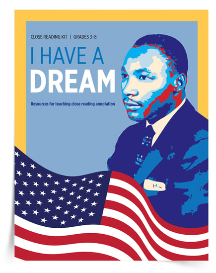 My "I Have a Dream" Close Reading Kit includes resources for teaching close reading annotation! In the kit you'll find an instructional guide for teachers and annotations for the first 10 paragraphs of Dr. Martin Luther King Jr.'s "I Have a Dream" speech.  In addition to the annotation resources, the I Have a Dream" Close Reading Kit includes an extension activity to analyze the author's craft (Dr. Martin Luther King, Jr.'s word choice) and a guide to improving comprehension by focusing on the big idea of each stanza.