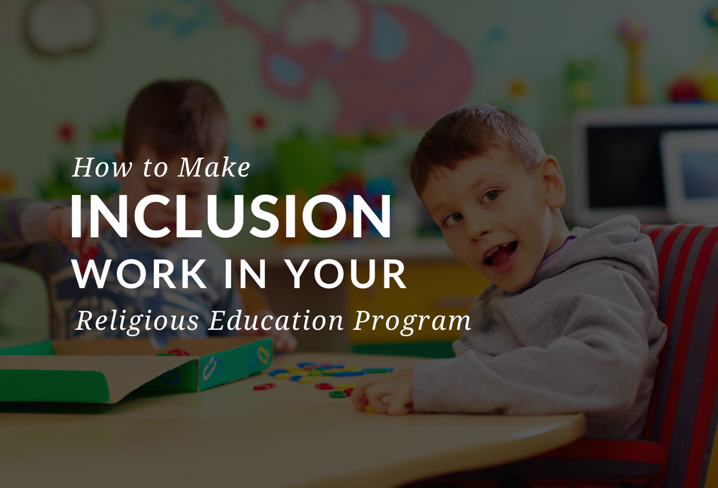 how-to-make-inclusion-work-in-religious-education-programs