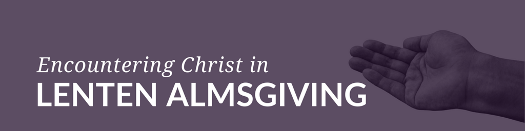 Traditional Lenten Almsgiving :: By giving ourselves over to the suffering of others we come to see in a very real way what Jesus meant when he said, “What you do for others, you do for me” (Paraphrase of Matthew 25:40). Such encounters enable us to face our own suffering with greater strength and trust in the ever-present mercy of Christ.