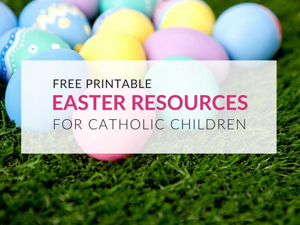 12 Easter Resources To Use With Catholic Children - Liturgical Year