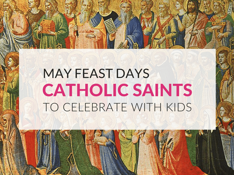 Feast Days in May Catholic Saints to Celebrate with Children