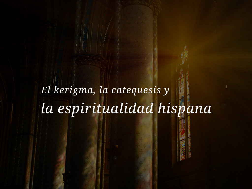 kerigma-catequesis-espiritualidad-hispana