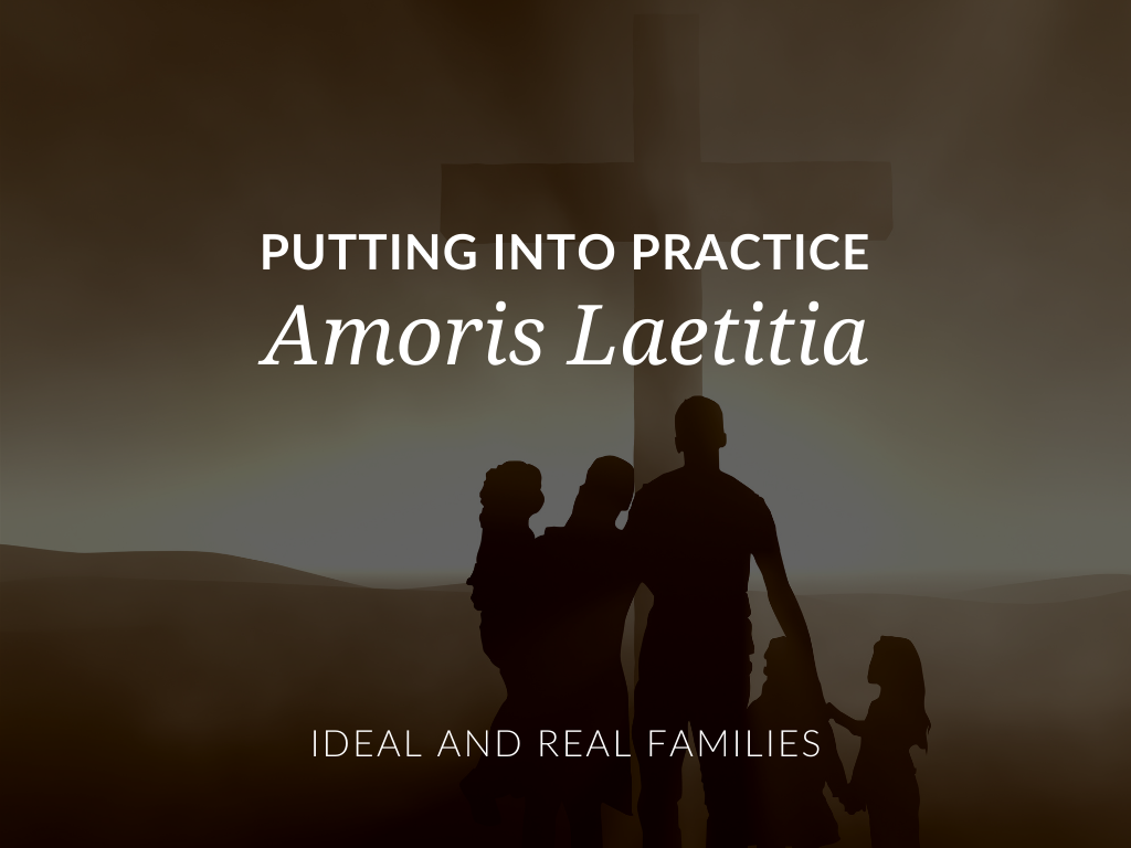 putting-amoris-laetitia-into-practice-ideal-and-real-families