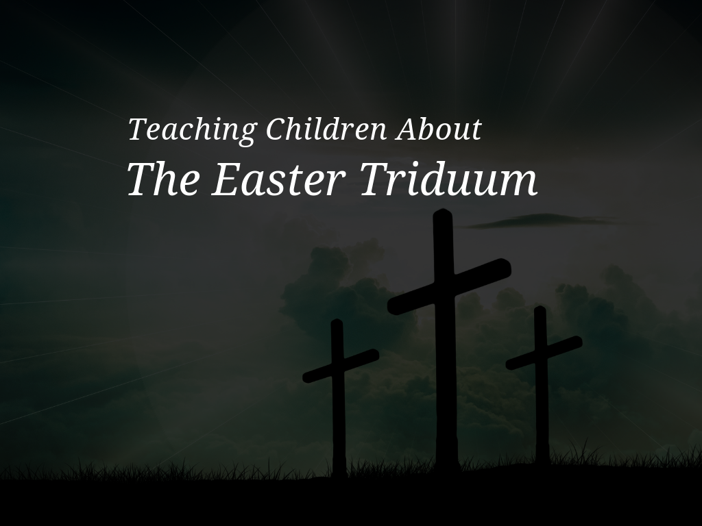 Download printable Triduum activities designed for early childhood and primary aged children.  teach-children-about-the-easter-triduum
