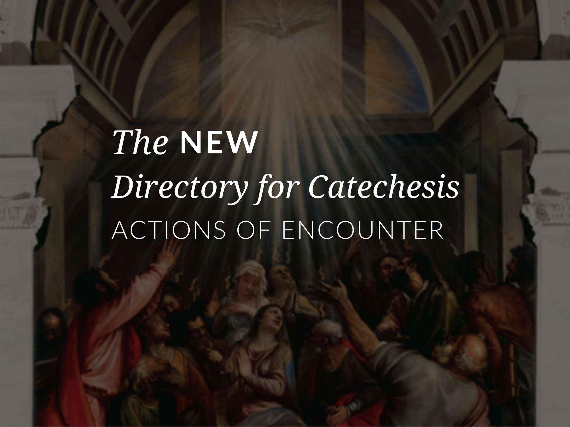 the-new-directory-for-catechesis-actions-of-encounter-catholic-evangelization
