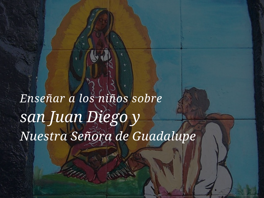 Actividad de Juan Diego y Lección de Nuestra Señora de Guadalupe