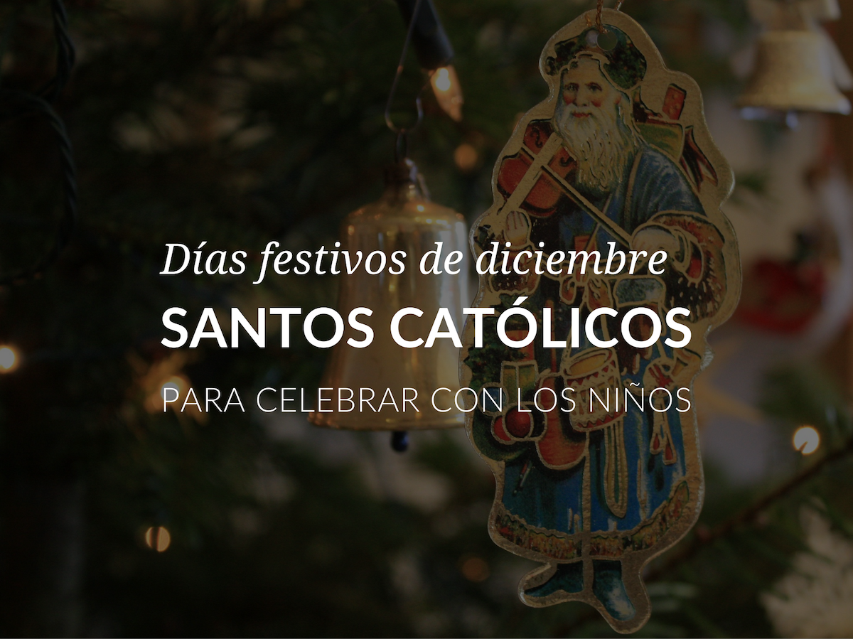 Dias festivos de diciembre: santos catolicos para celebrar con los ninos