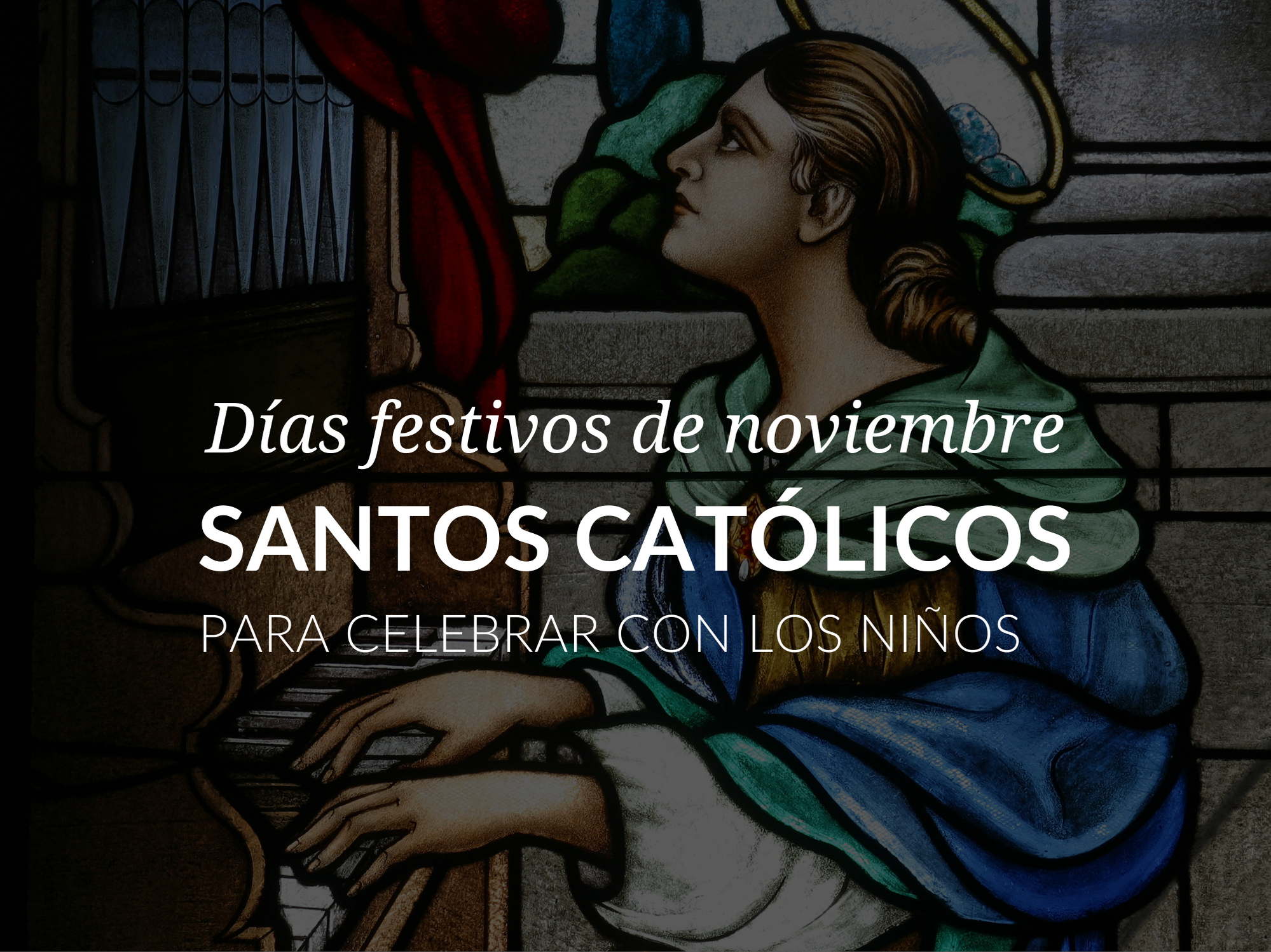 Dias festivos de noviembre: santos catolicos para celebrar con los ninos