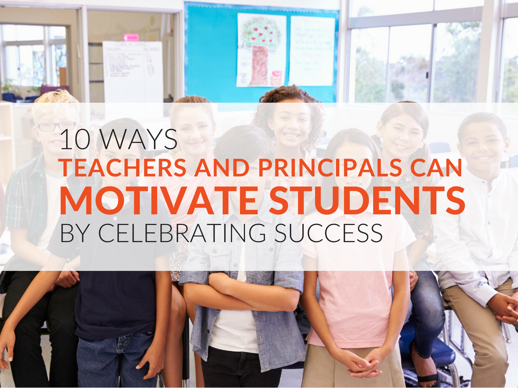 10 Ways Teachers/Principals Can Celebrate Student Success