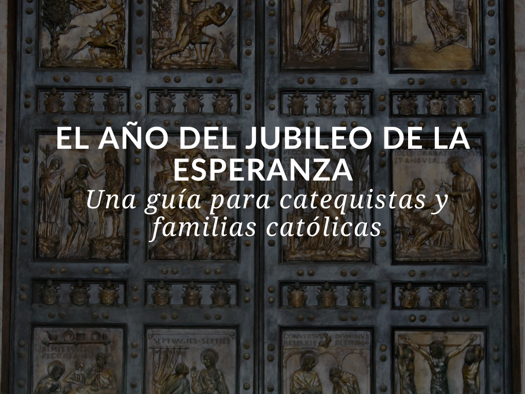 El Año del Jubileo de la Esperanza: Una guía para catequistas y familias  católicas, image size:1024x768