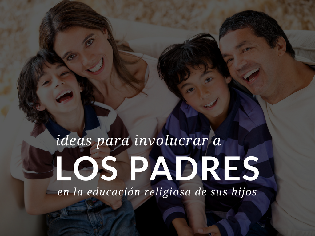Ideas para involucrar a los padres en la educación religiosa de sus hijos