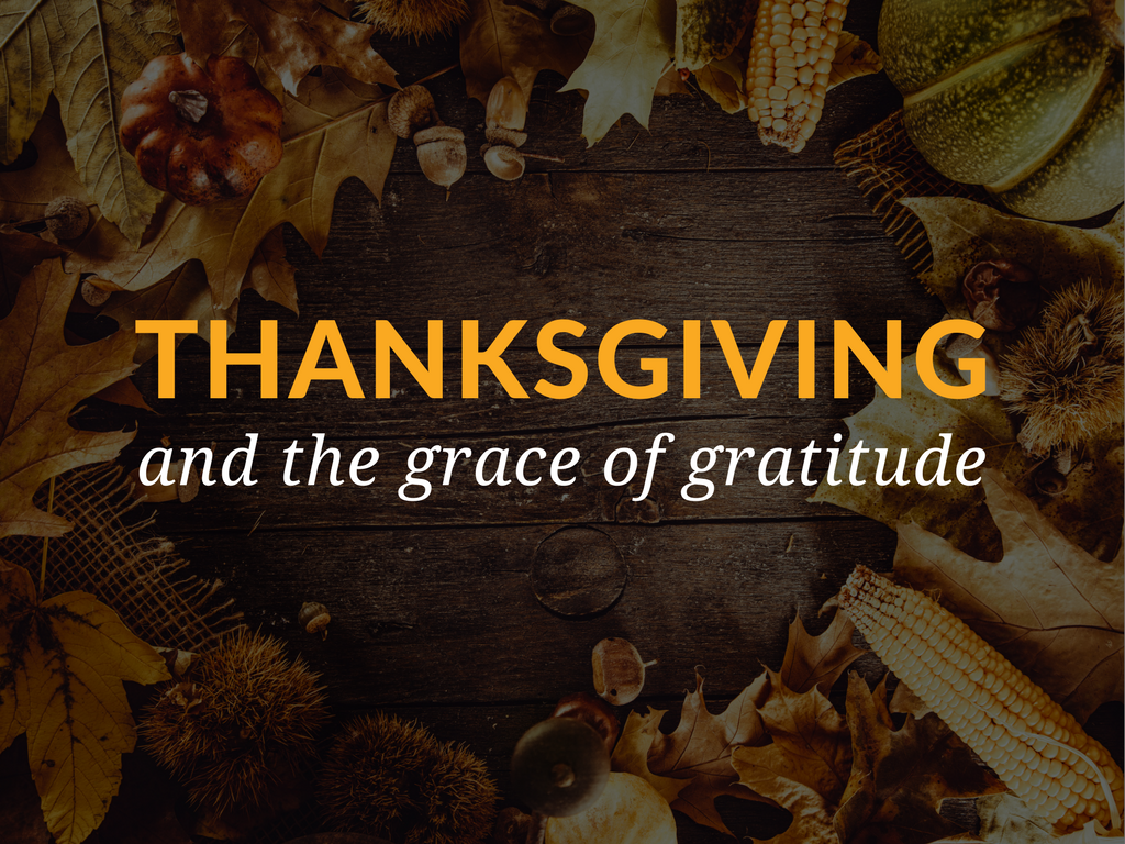 Thanksgiving and the Grace of Gratitude