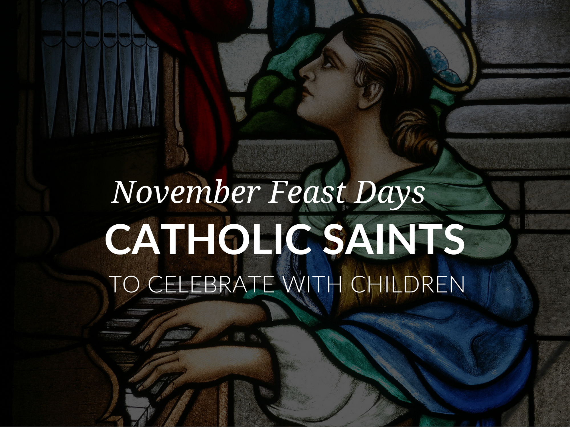 November Feast Days Catholic Saints To Celebrate With Children
