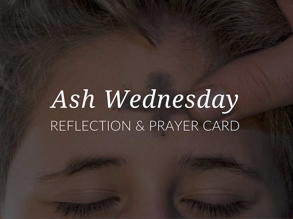 A Printable Reflection and Prayer for Ash Wednesday