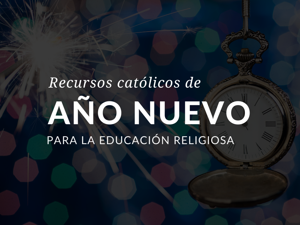 Recursos catolicos de Ano Nuevo para la educacion religiosa