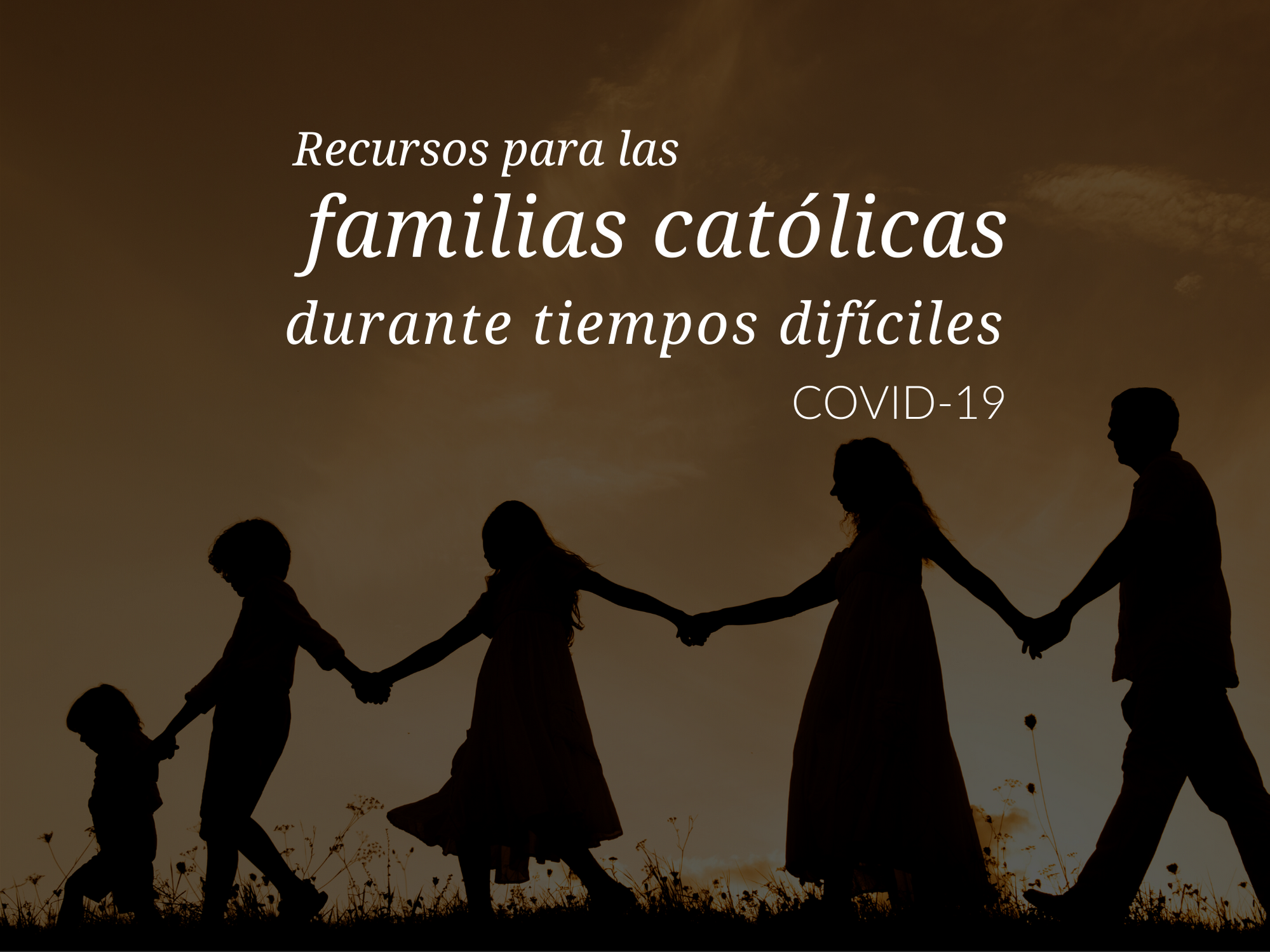 Oraciones y recursos para las familias catolicas durante tiempos dificiles