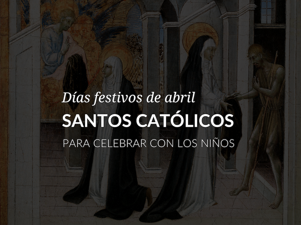Dias festivos de abril: santos catolicos para celebrar con los ninos